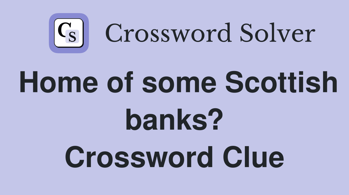 Home of some Scottish banks? Crossword Clue