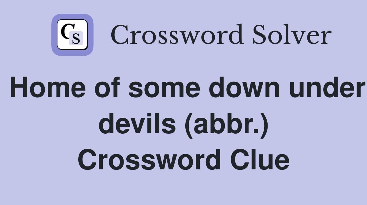 Home of some down under devils (abbr.) Crossword Clue