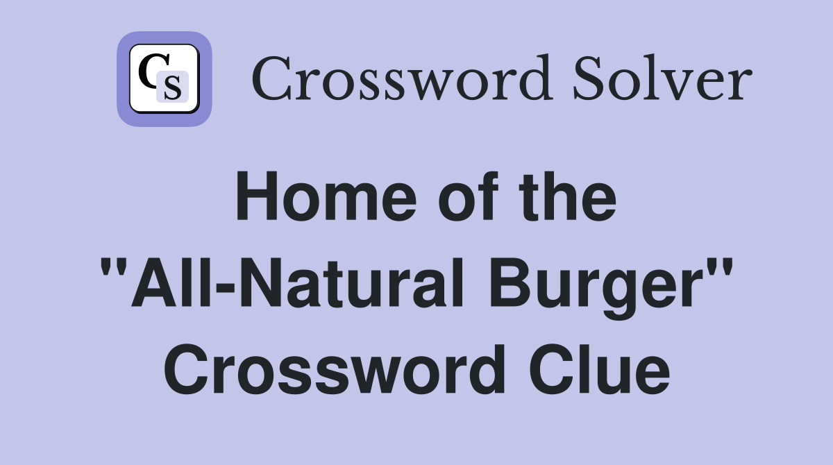 Home of the "All-Natural Burger" Crossword Clue