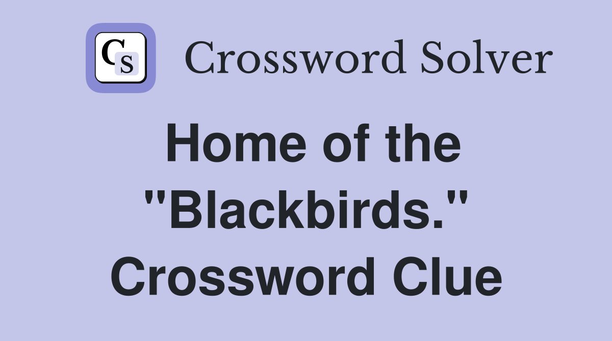 Home of the "Blackbirds." Crossword Clue