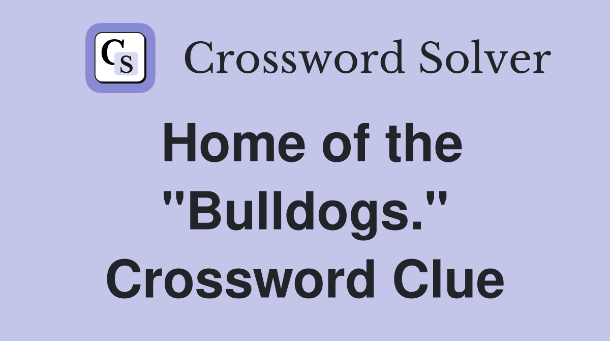 Home of the "Bulldogs." Crossword Clue