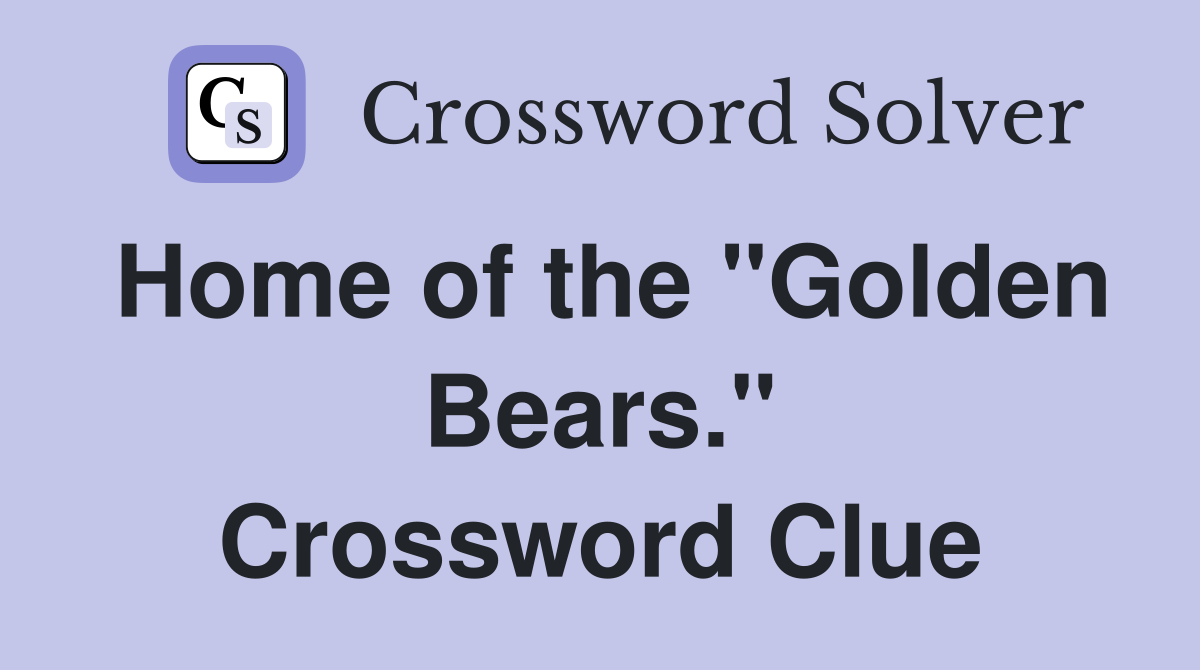 Home of the "Golden Bears." Crossword Clue