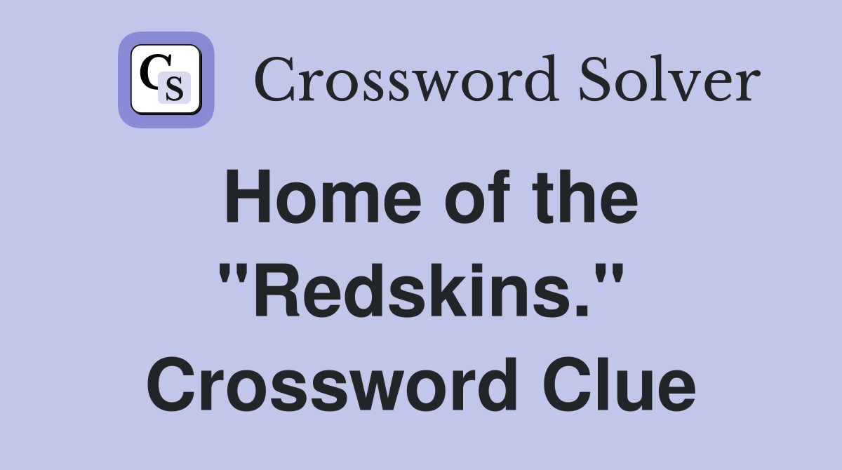 Home of the "Redskins." Crossword Clue