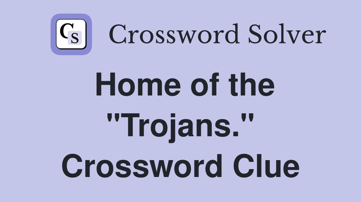 Home of the "Trojans." Crossword Clue