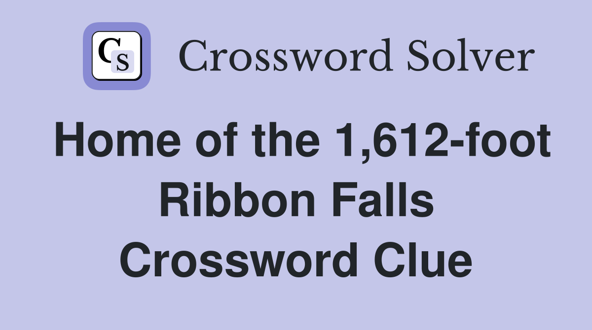Home of the 1,612-foot Ribbon Falls Crossword Clue