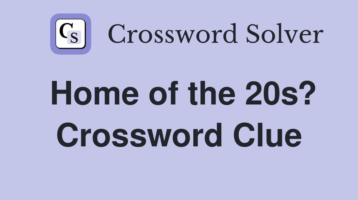 Home of the 20s? Crossword Clue