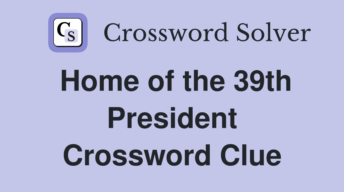Home of the 39th President Crossword Clue