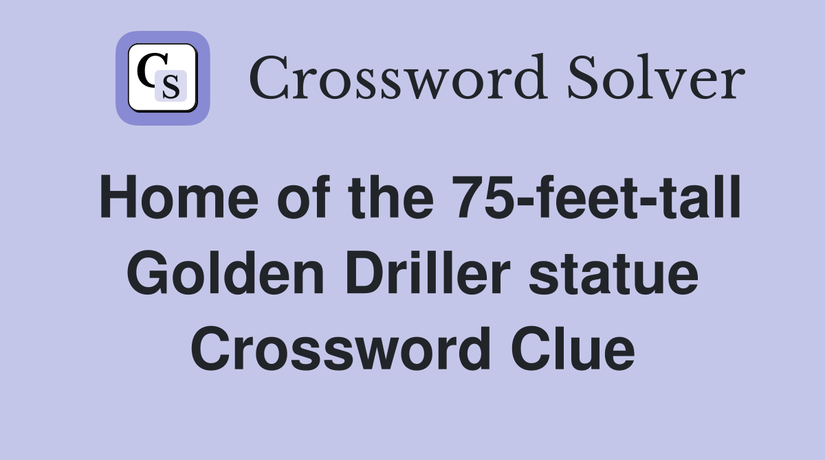 Home of the 75-feet-tall Golden Driller statue Crossword Clue
