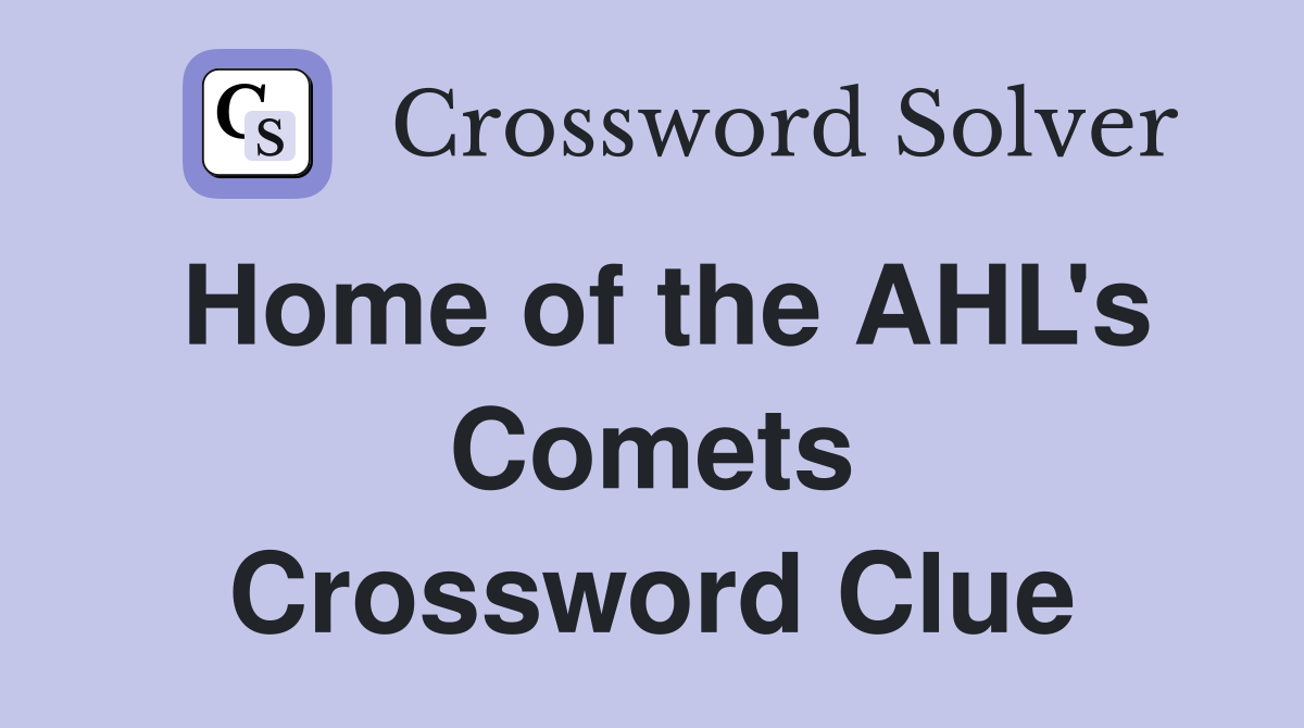 Home of the AHL's Comets Crossword Clue