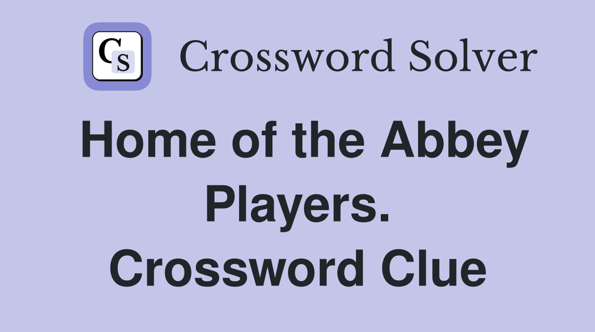 Home of the Abbey Players. Crossword Clue