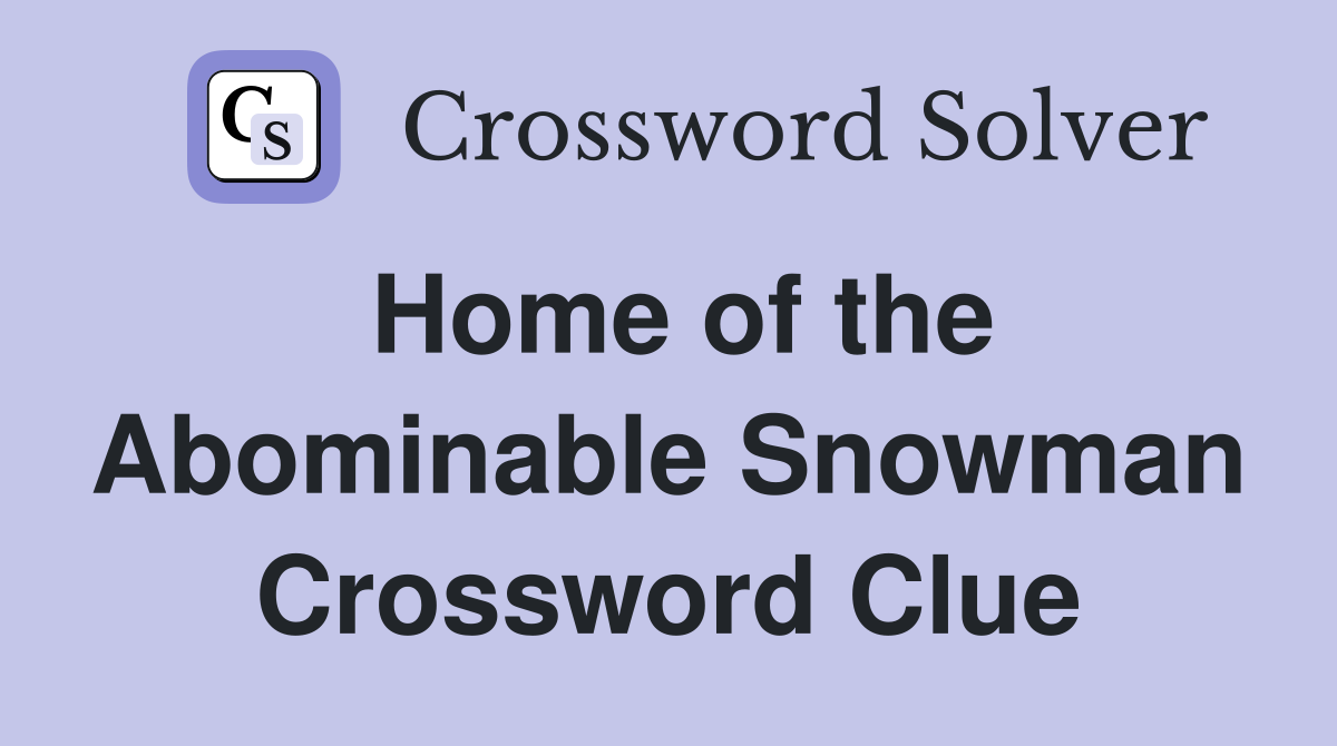 Home of the Abominable Snowman Crossword Clue