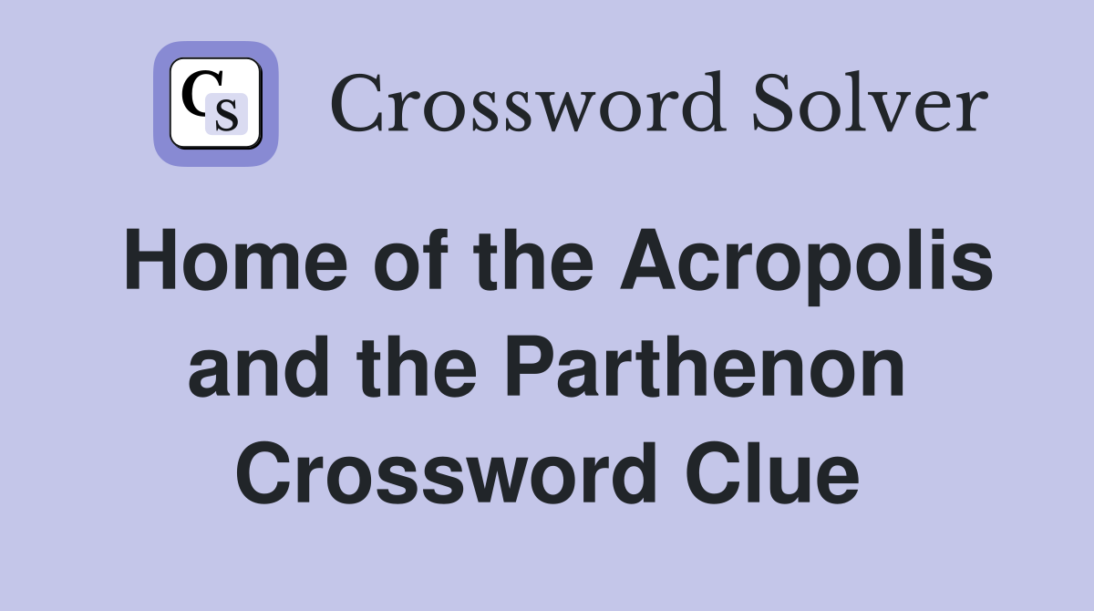 Home of the Acropolis and the Parthenon Crossword Clue