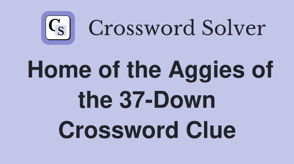 Home of the Aggies of the 37-Down Crossword Clue