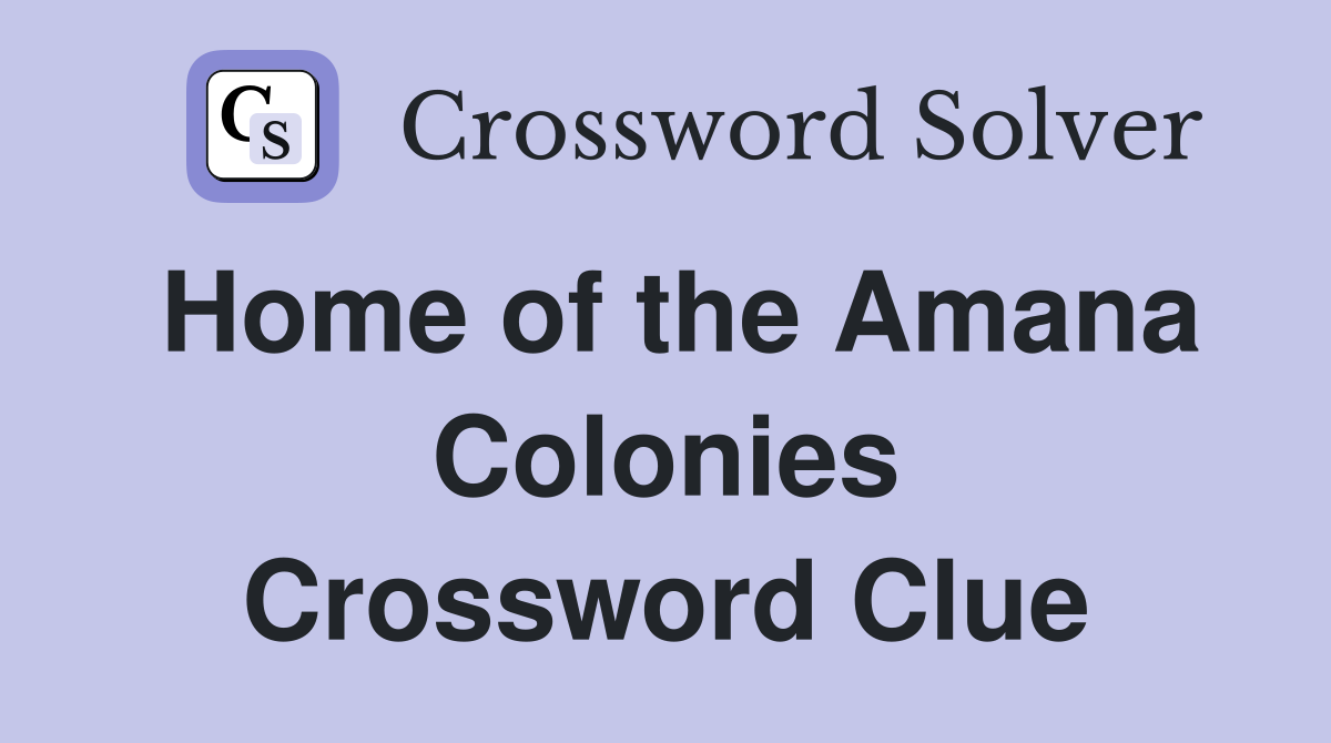 Home of the Amana Colonies Crossword Clue
