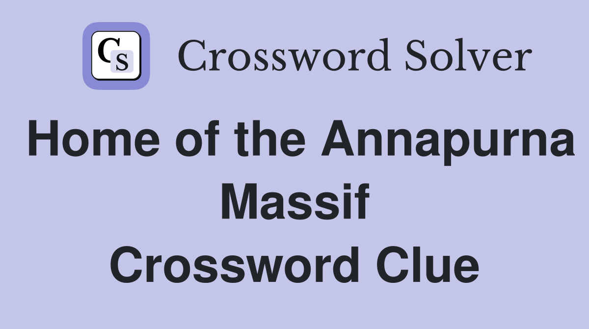 Home of the Annapurna Massif Crossword Clue