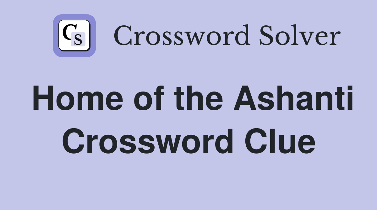 Home of the Ashanti Crossword Clue