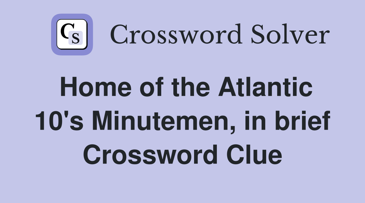 Home of the Atlantic 10's Minutemen, in brief Crossword Clue