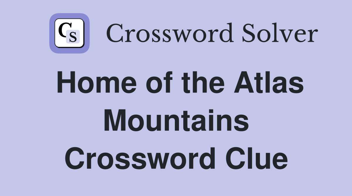 Home of the Atlas Mountains Crossword Clue
