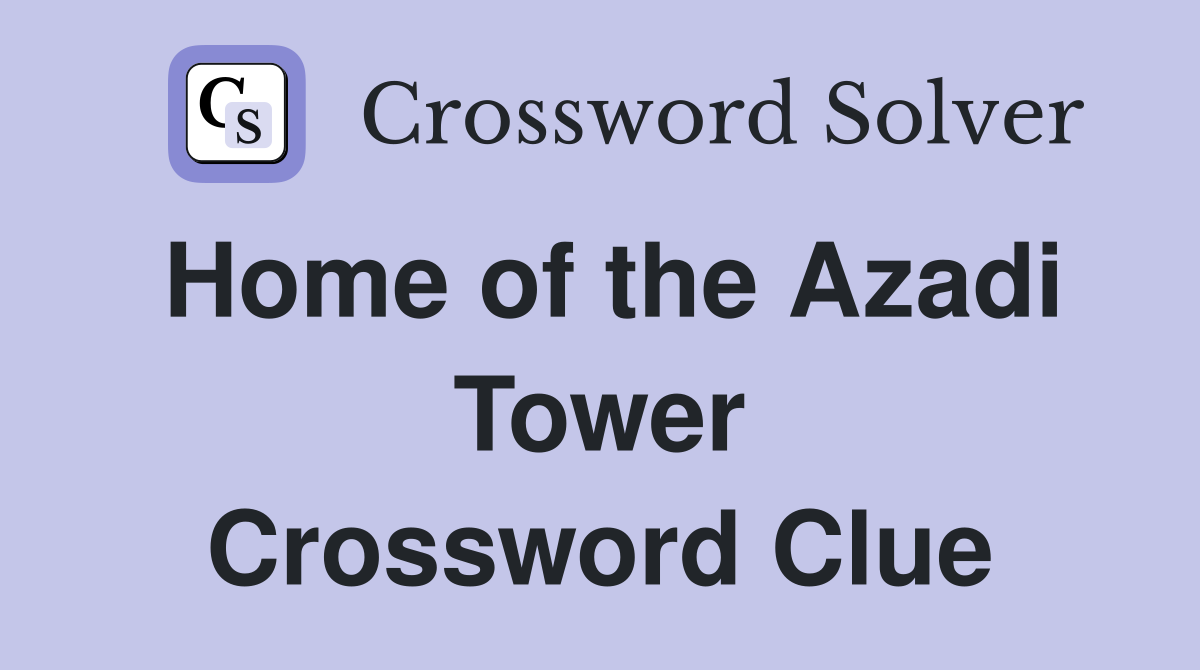 Home of the Azadi Tower Crossword Clue