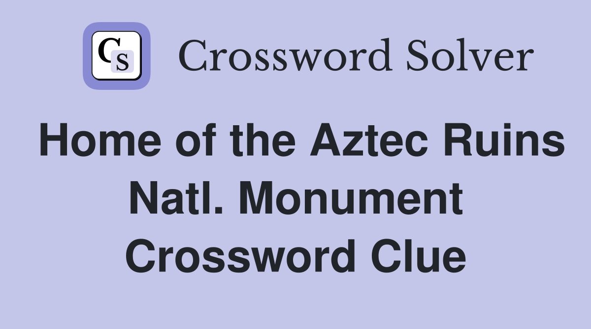 Home of the Aztec Ruins Natl. Monument Crossword Clue