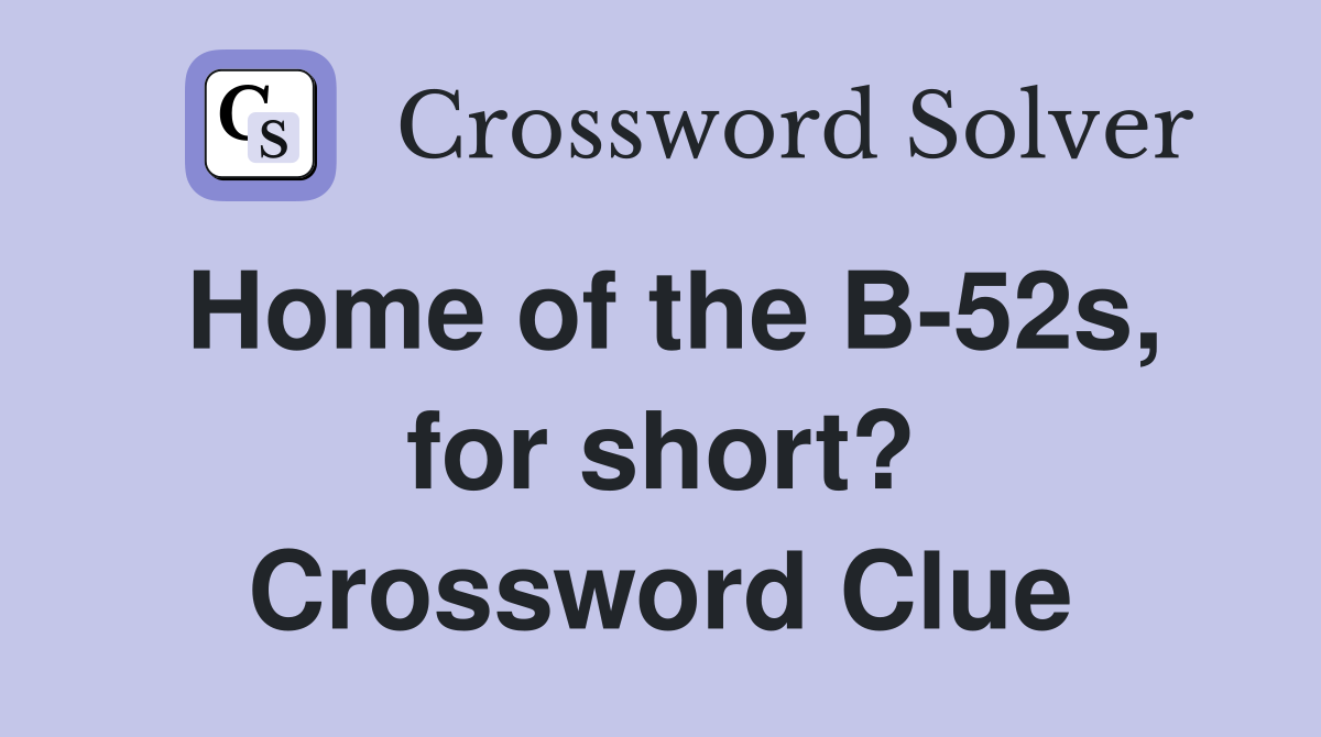 Home of the B-52s, for short? Crossword Clue