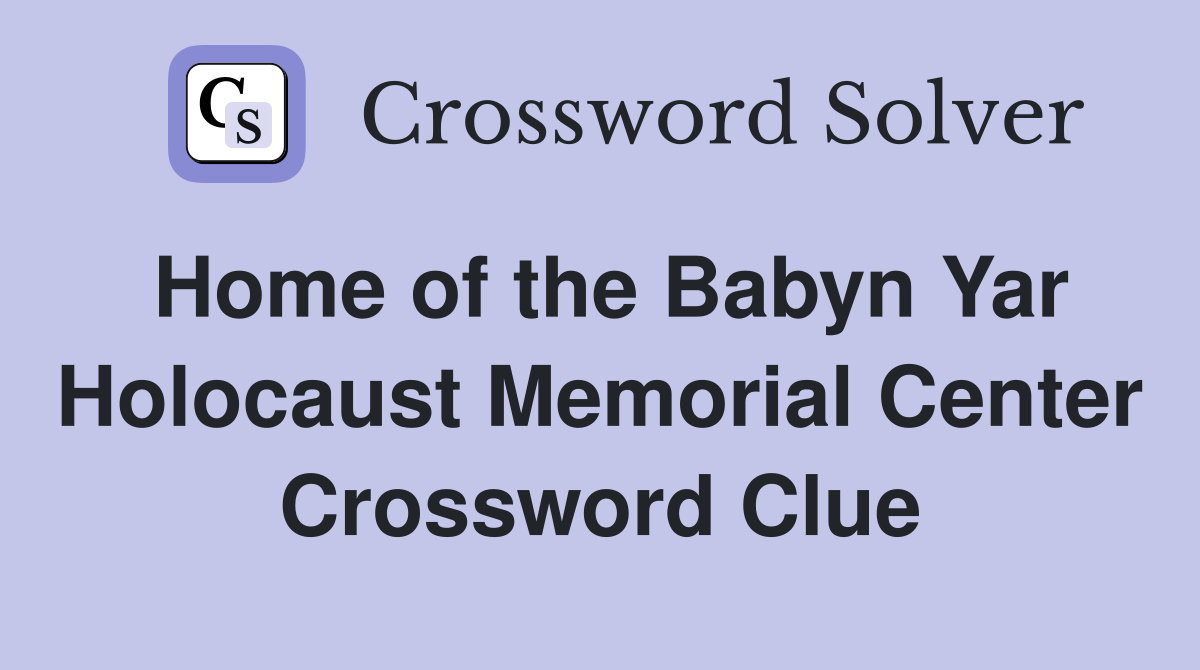 Home of the Babyn Yar Holocaust Memorial Center Crossword Clue