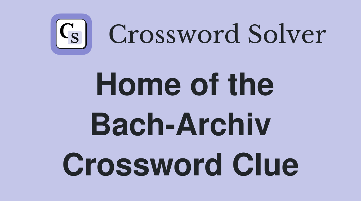 Home of the Bach-Archiv Crossword Clue