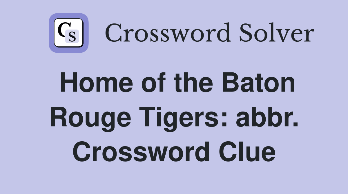 Home of the Baton Rouge Tigers: abbr. Crossword Clue