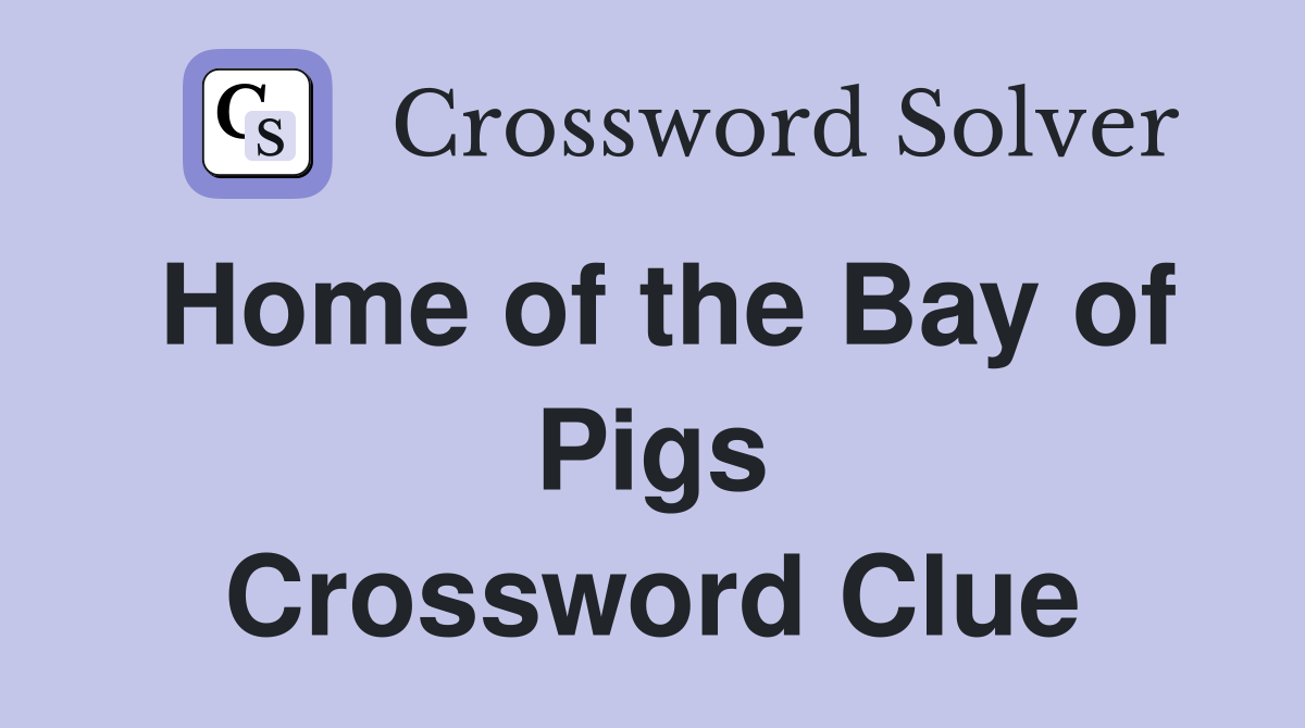 Home of the Bay of Pigs Crossword Clue