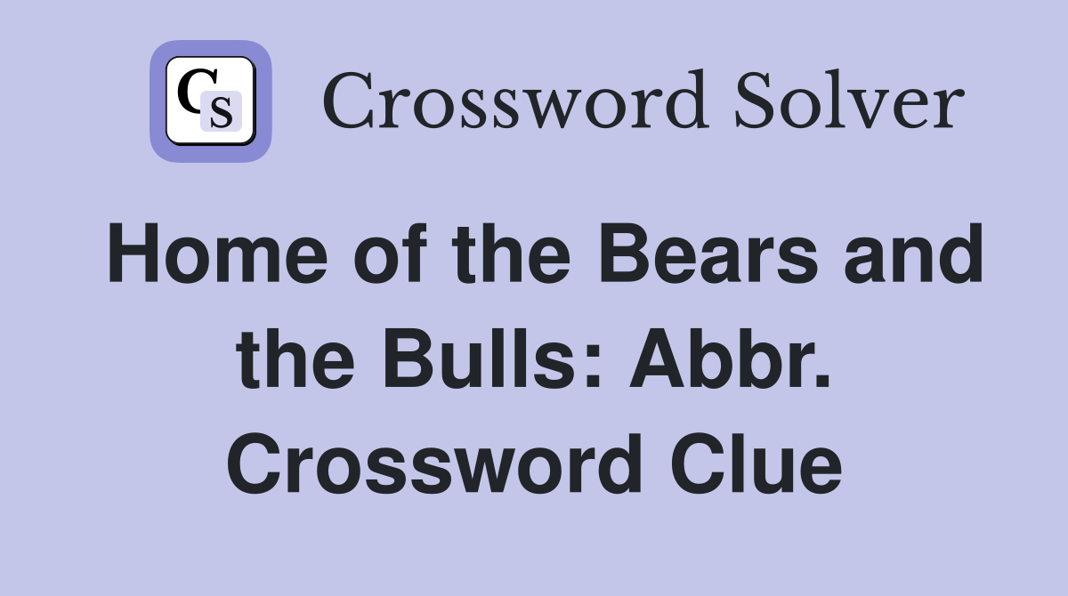 Home of the Bears and the Bulls: Abbr. Crossword Clue