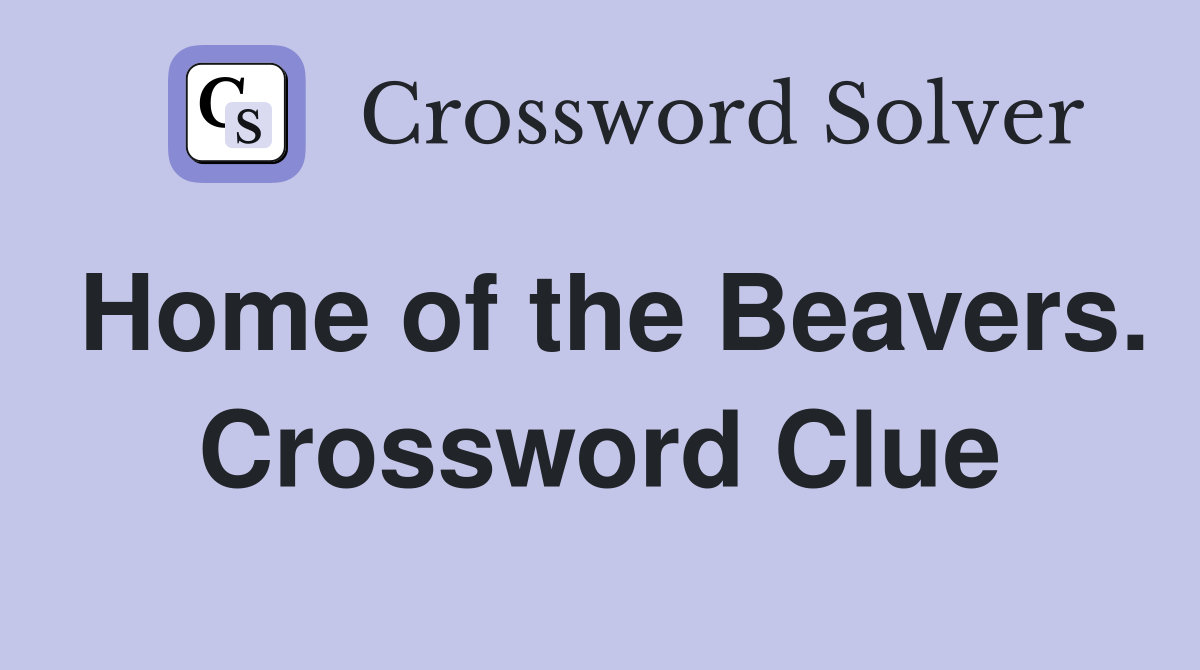 Home of the Beavers. Crossword Clue