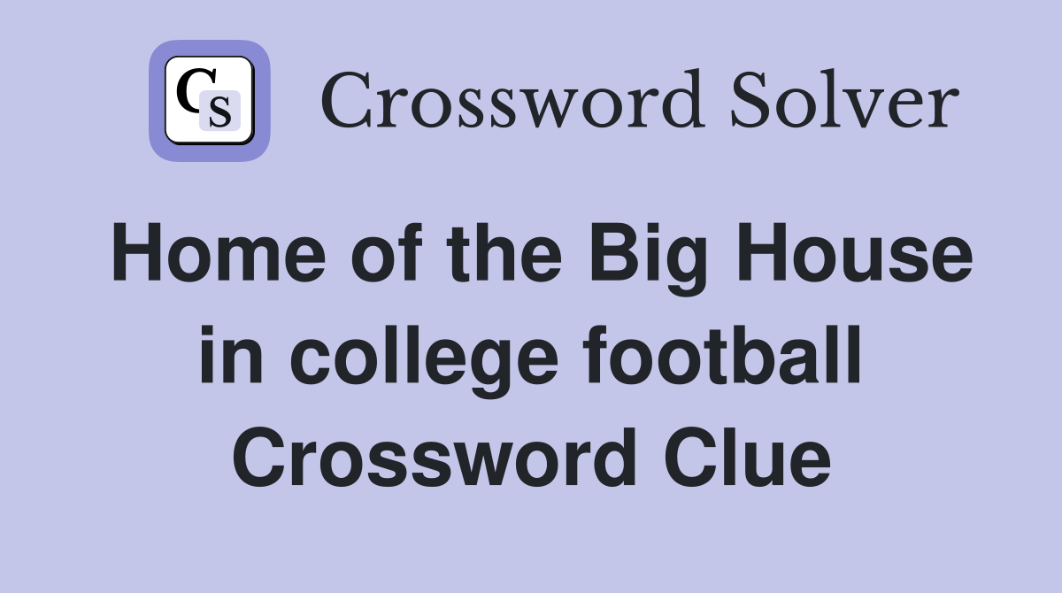 Home of the Big House in college football Crossword Clue