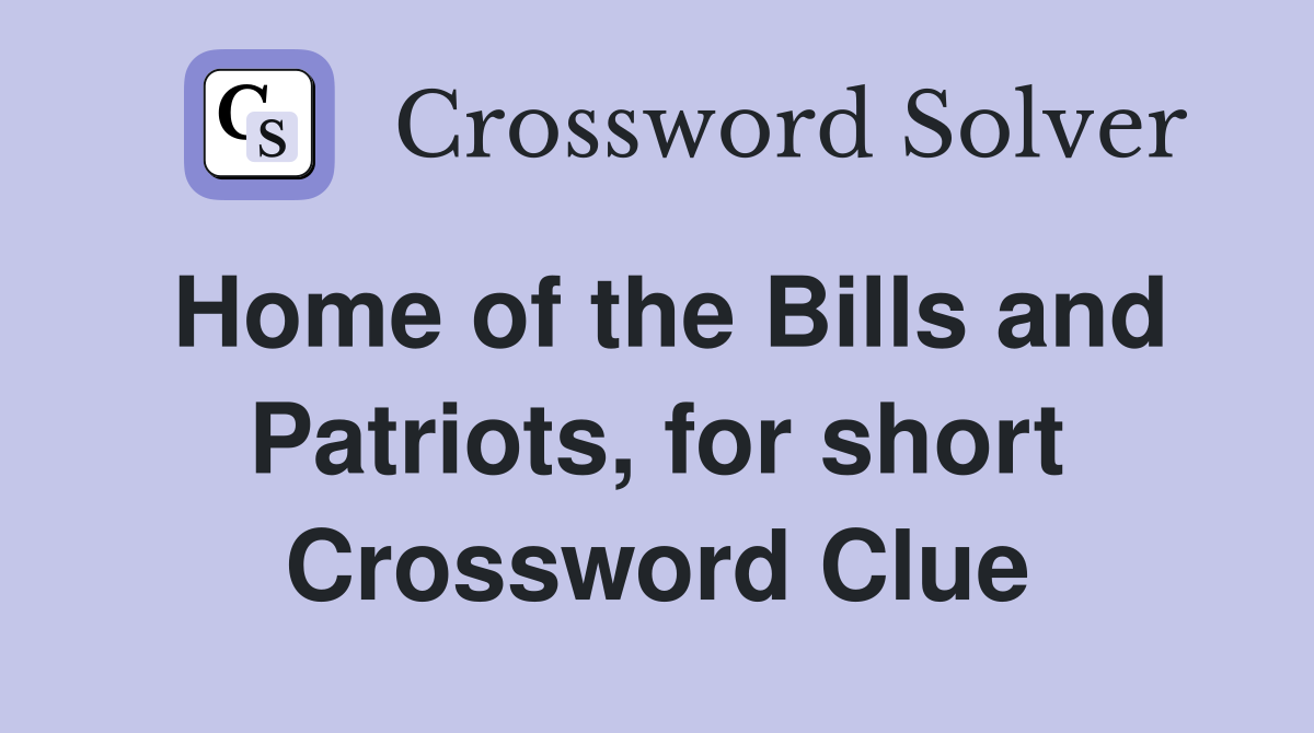 Home of the Bills and Patriots, for short Crossword Clue