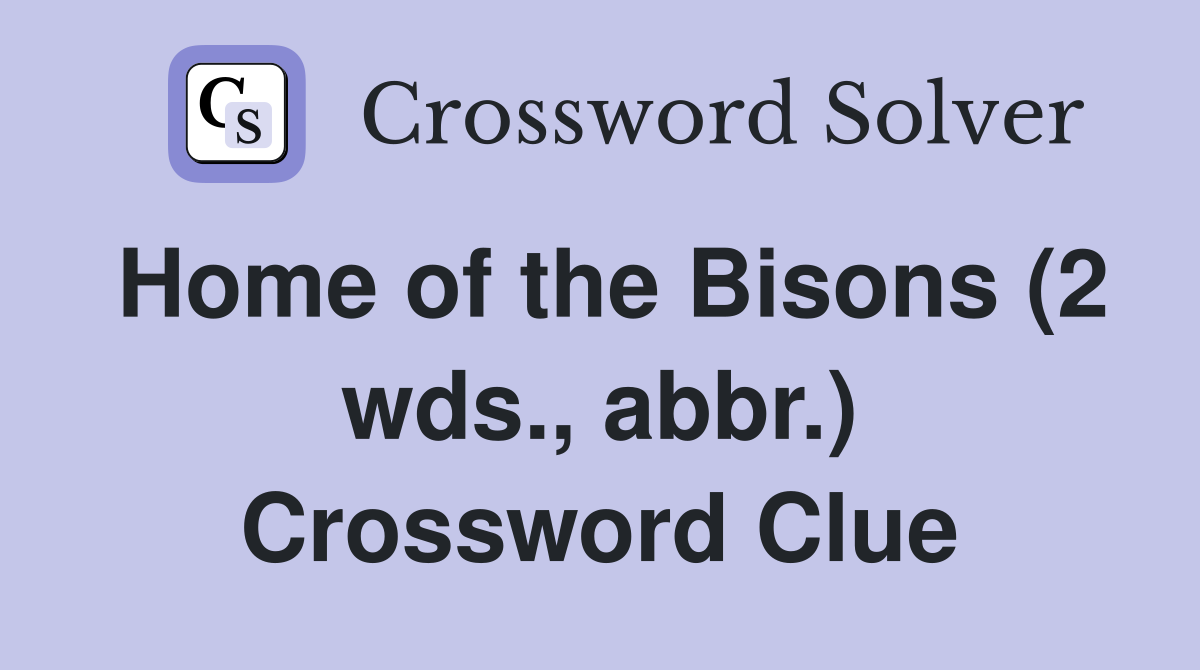 Home of the Bisons (2 wds., abbr.) Crossword Clue