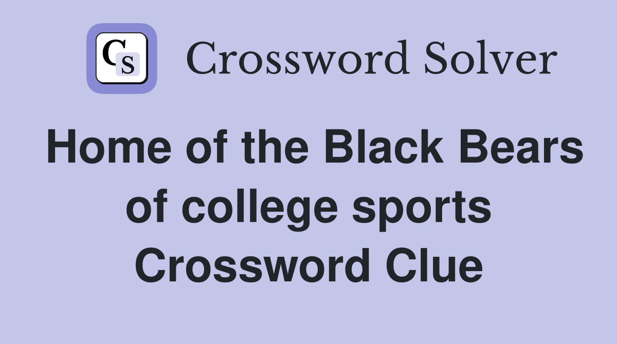 Home of the Black Bears of college sports Crossword Clue