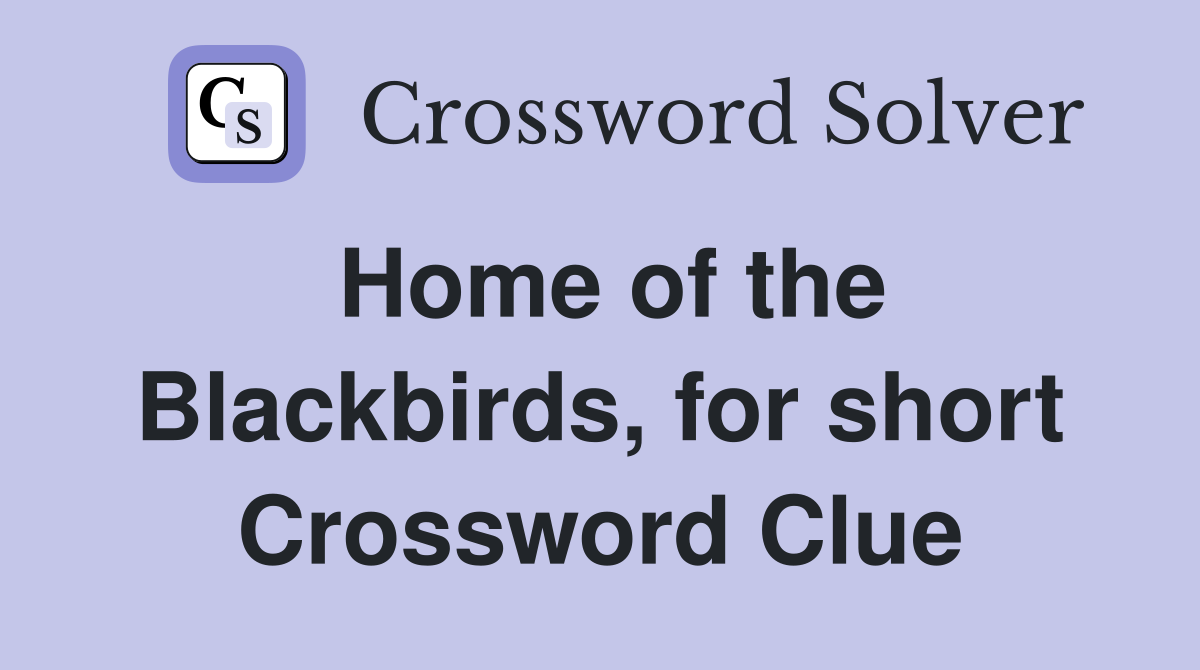 Home of the Blackbirds, for short Crossword Clue