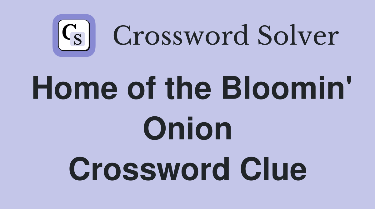 Home of the Bloomin' Onion Crossword Clue