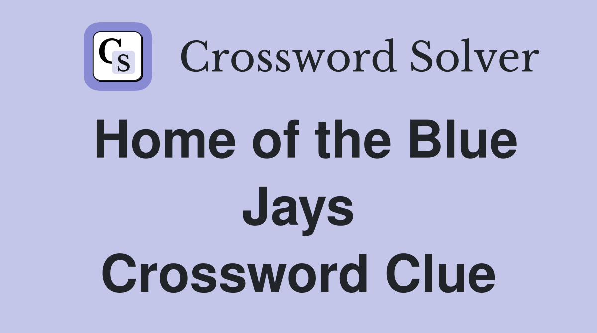 Home of the Blue Jays Crossword Clue