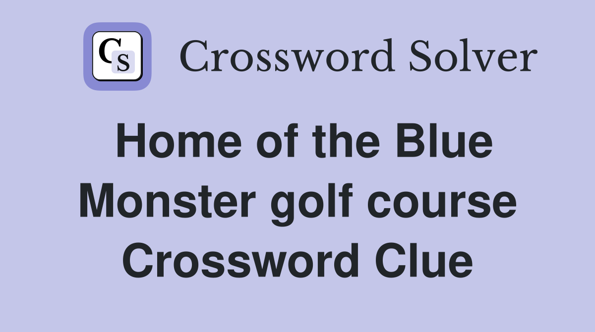 Home of the Blue Monster golf course Crossword Clue