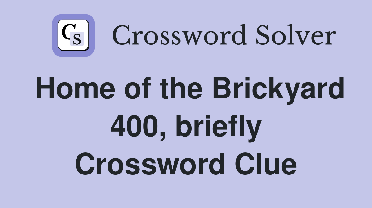 Home of the Brickyard 400, briefly Crossword Clue