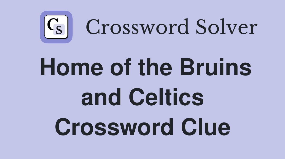 Home of the Bruins and Celtics Crossword Clue