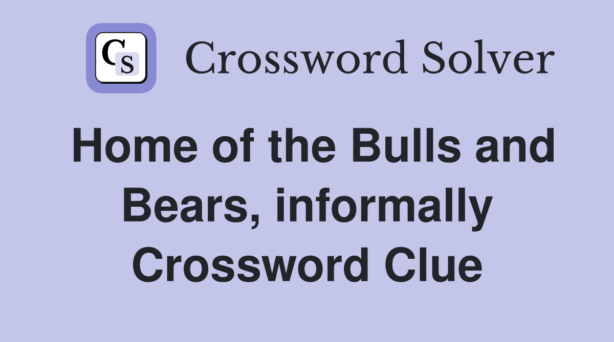 Home of the Bulls and Bears, informally Crossword Clue