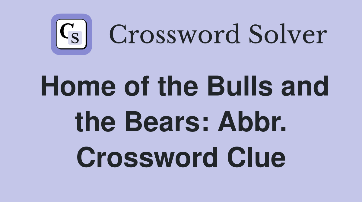Home of the Bulls and the Bears: Abbr. Crossword Clue