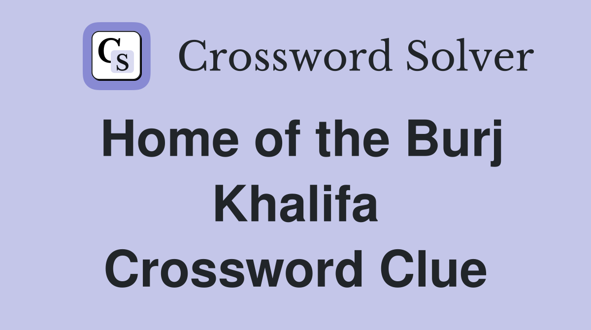 Home of the Burj Khalifa Crossword Clue
