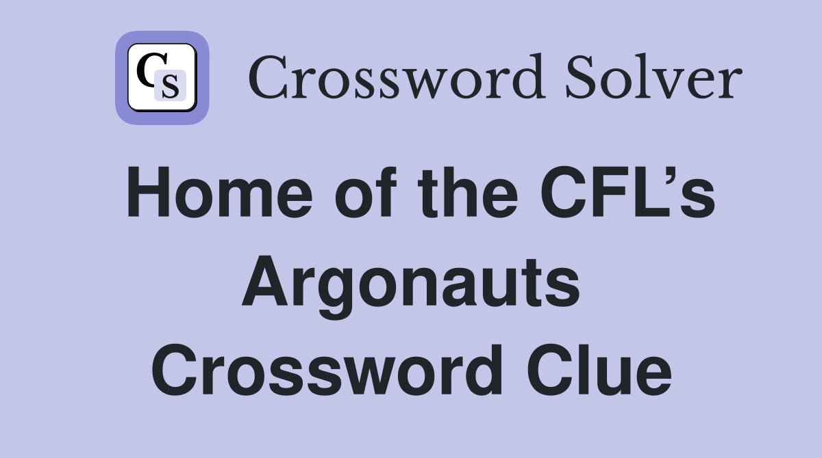 Home of the CFL’s Argonauts Crossword Clue