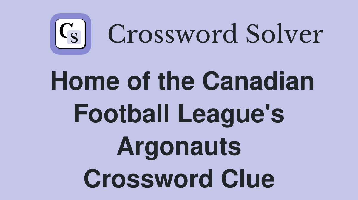 Home of the Canadian Football League's Argonauts Crossword Clue