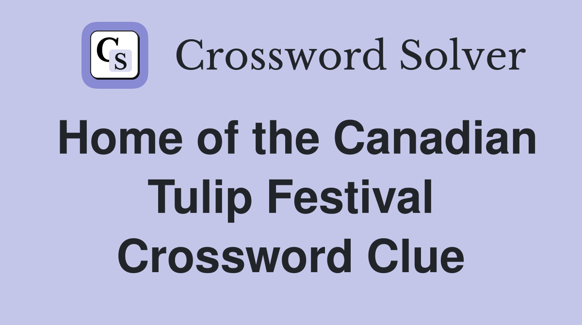 Home of the Canadian Tulip Festival Crossword Clue