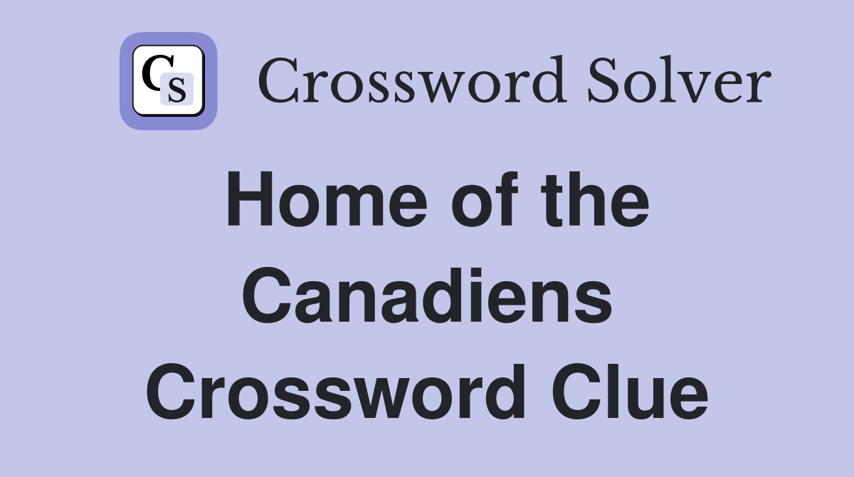 Home of the Canadiens Crossword Clue