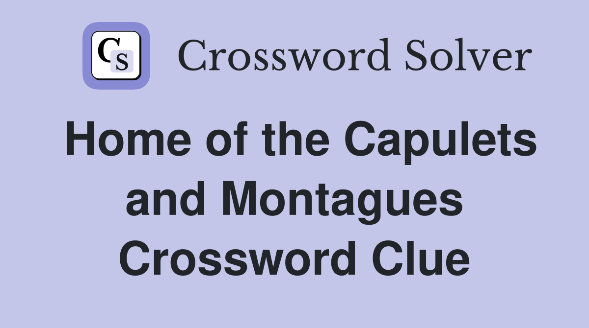 Home of the Capulets and Montagues Crossword Clue