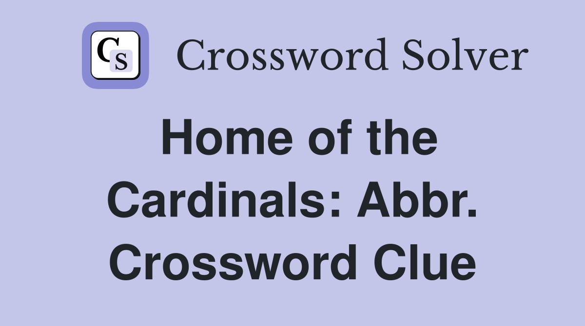 Home of the Cardinals: Abbr. Crossword Clue